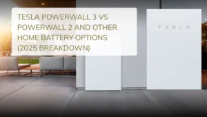 Tesla Powerwall 3 vs Powerwall 2 and Other Home Battery Options (2025 Breakdown)